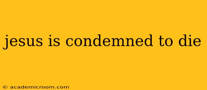 jesus is condemned to die