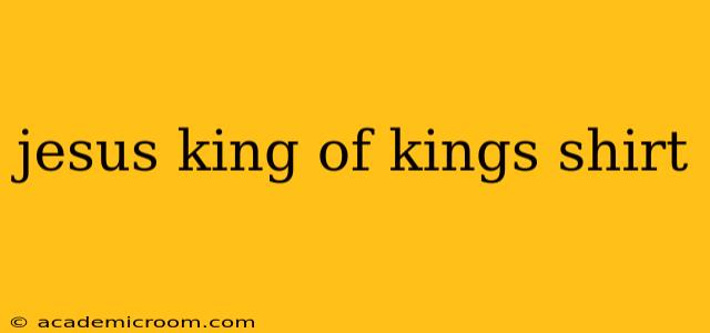 jesus king of kings shirt