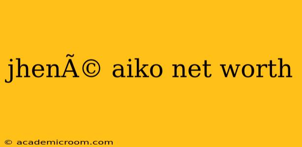 jhenÃ© aiko net worth
