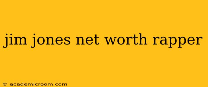 jim jones net worth rapper