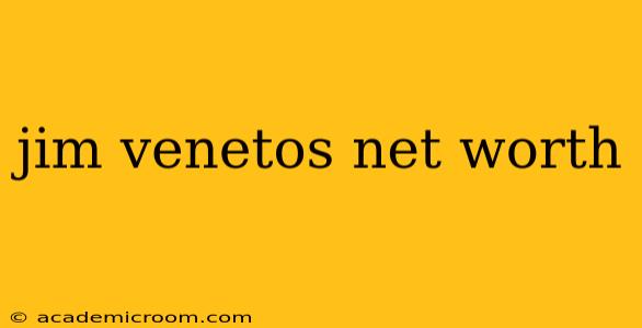 jim venetos net worth