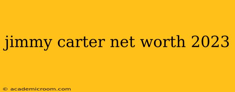 jimmy carter net worth 2023
