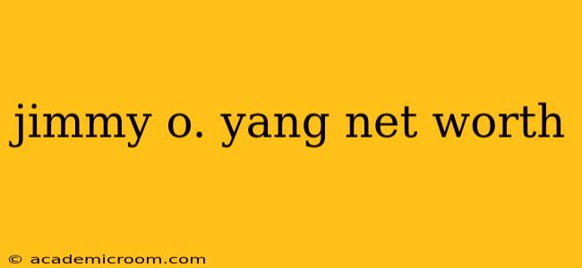 jimmy o. yang net worth