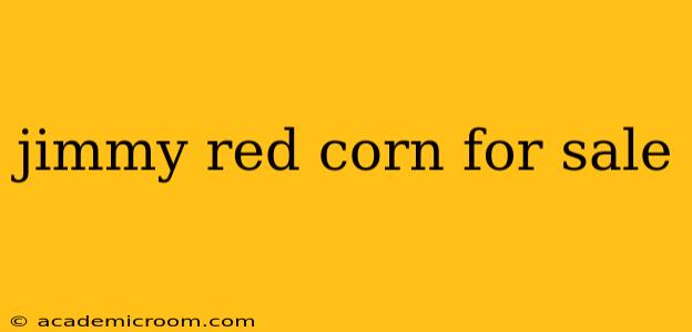 jimmy red corn for sale