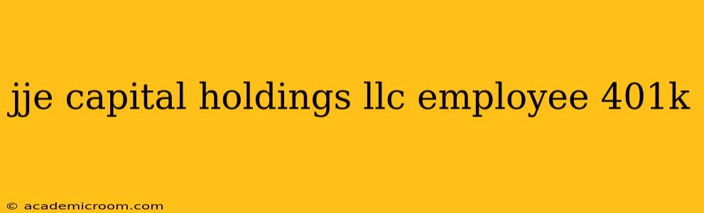 jje capital holdings llc employee 401k