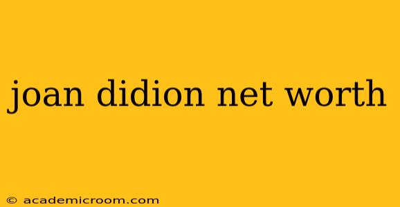 joan didion net worth