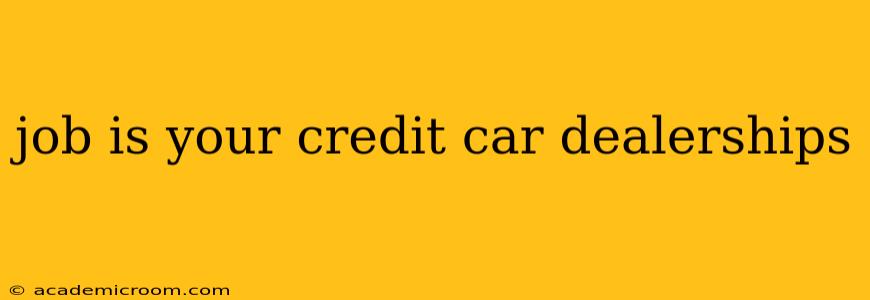 job is your credit car dealerships