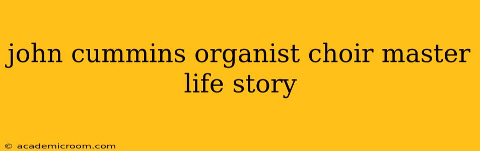 john cummins organist choir master life story