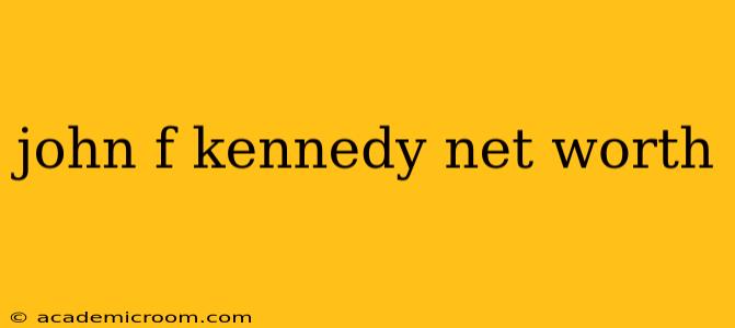 john f kennedy net worth