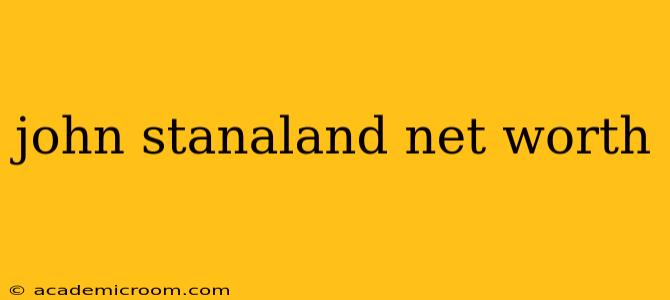 john stanaland net worth