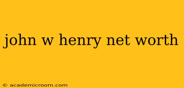 john w henry net worth