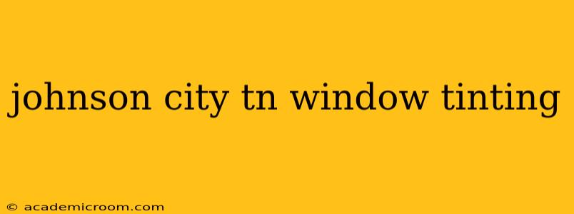 johnson city tn window tinting