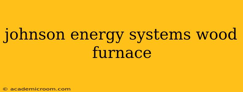 johnson energy systems wood furnace