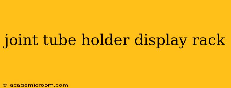 joint tube holder display rack