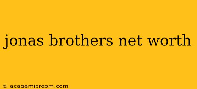 jonas brothers net worth