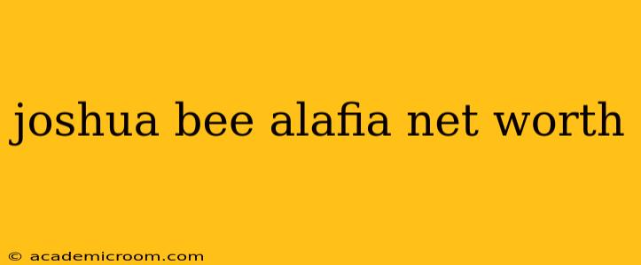 joshua bee alafia net worth