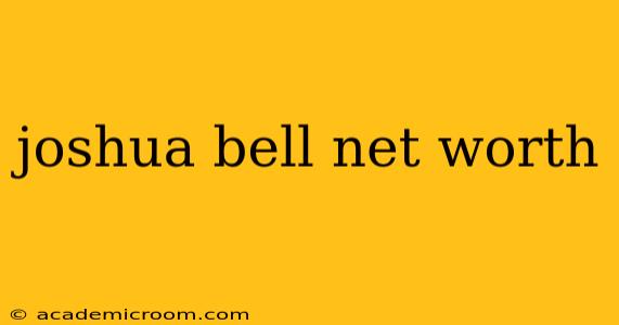 joshua bell net worth