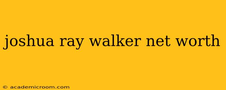 joshua ray walker net worth