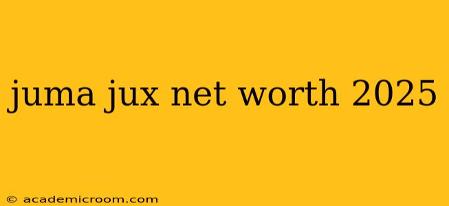 juma jux net worth 2025