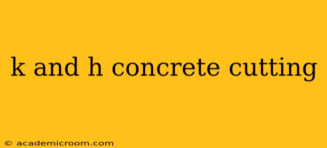 k and h concrete cutting