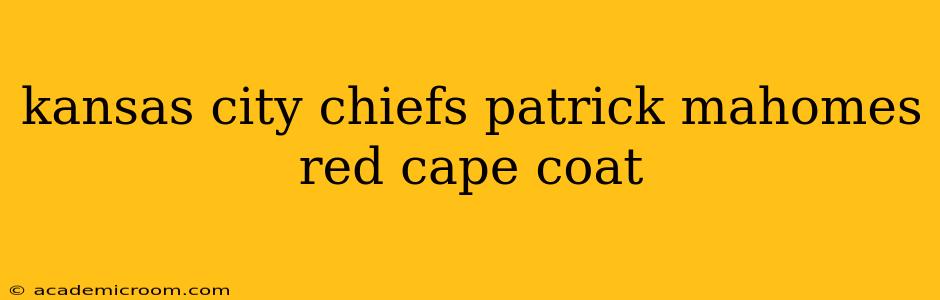 kansas city chiefs patrick mahomes red cape coat