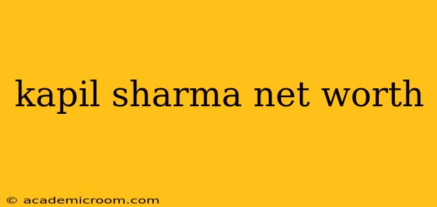 kapil sharma net worth