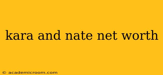 kara and nate net worth