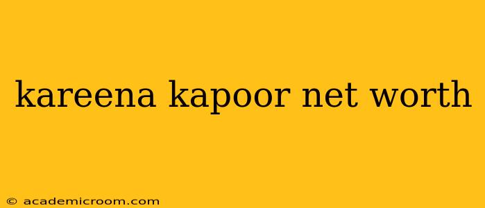 kareena kapoor net worth