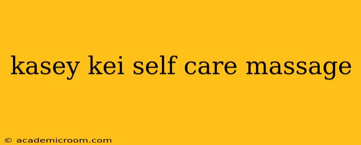 kasey kei self care massage