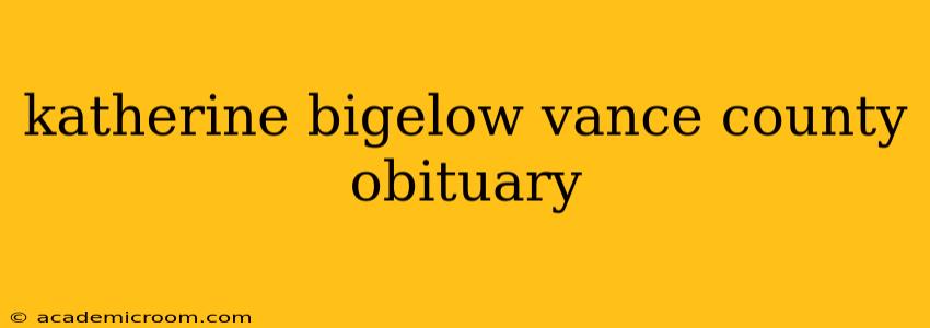 katherine bigelow vance county obituary