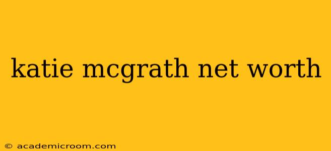 katie mcgrath net worth