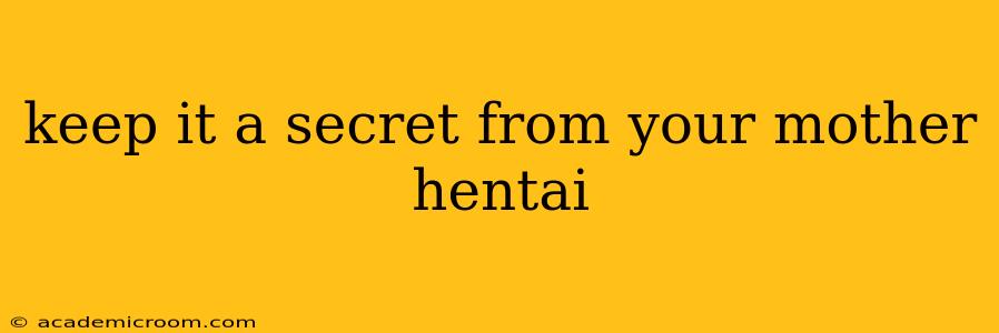 keep it a secret from your mother hentai keep it a secret from your mother hentai