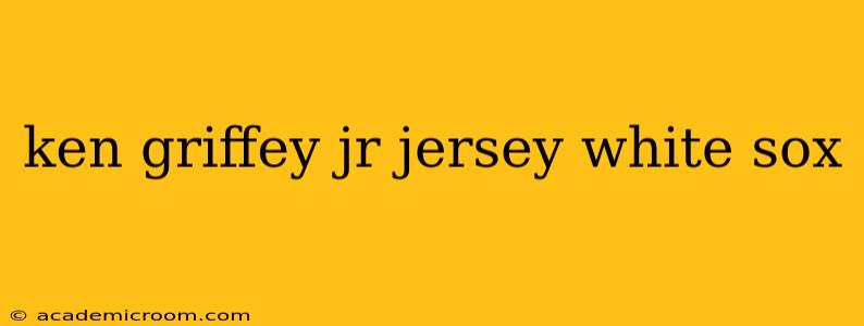 ken griffey jr jersey white sox