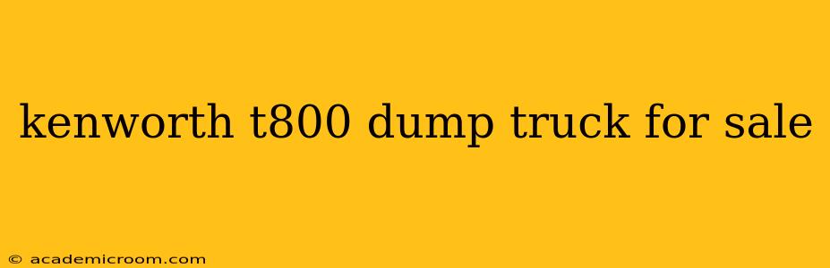 kenworth t800 dump truck for sale