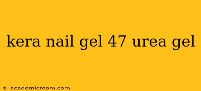 kera nail gel 47 urea gel