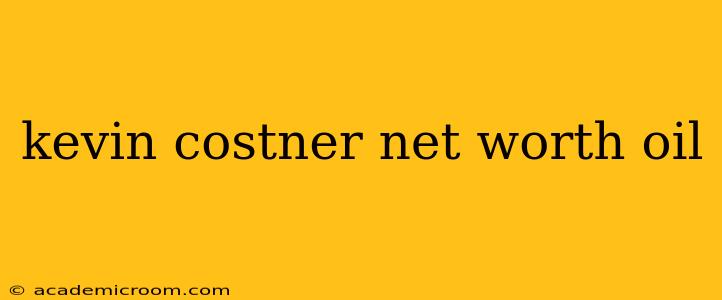 kevin costner net worth oil