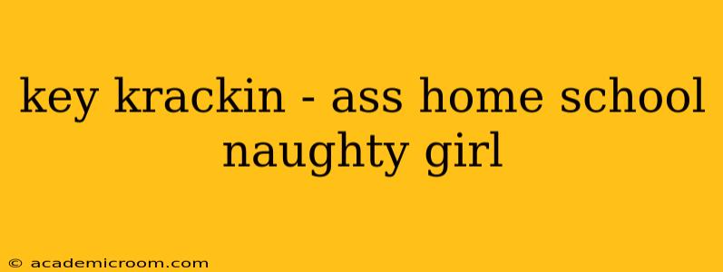 key krackin - ass home school naughty girl key krackin - ass home school naughty girl