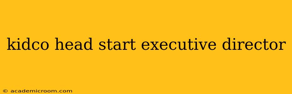 kidco head start executive director