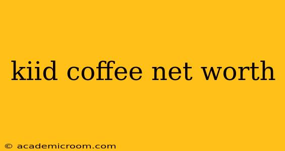 kiid coffee net worth