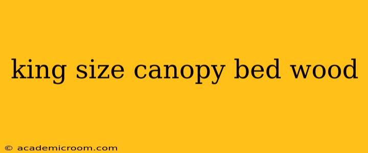 king size canopy bed wood