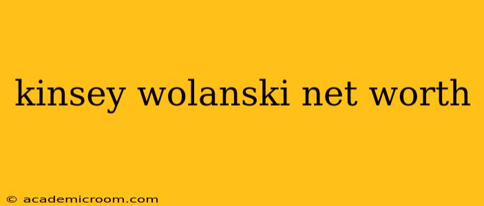 kinsey wolanski net worth
