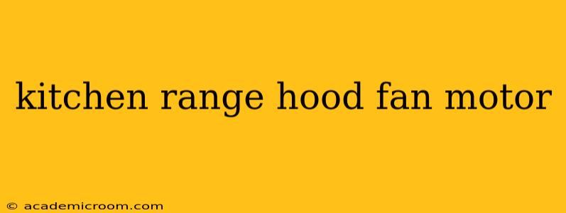 kitchen range hood fan motor