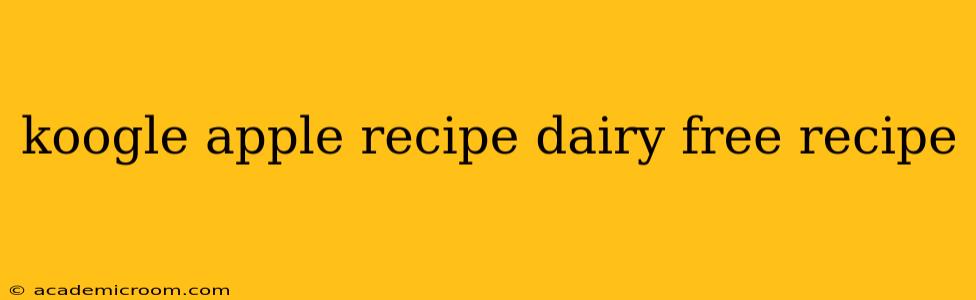 koogle apple recipe dairy free recipe