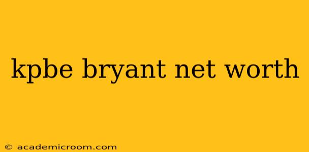 kpbe bryant net worth