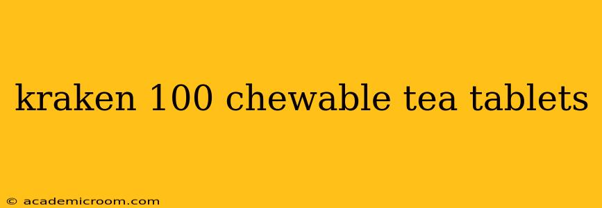 kraken 100 chewable tea tablets
