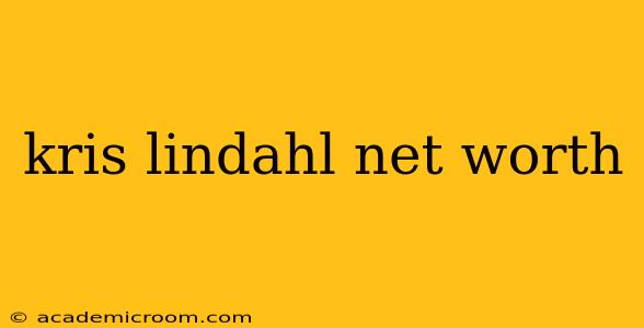 kris lindahl net worth