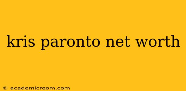 kris paronto net worth