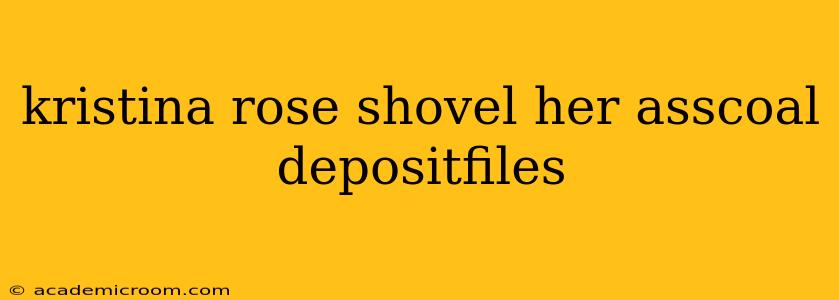 kristina rose shovel her asscoal depositfiles