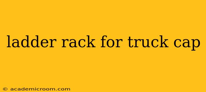 ladder rack for truck cap