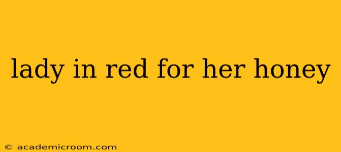 lady in red for her honey